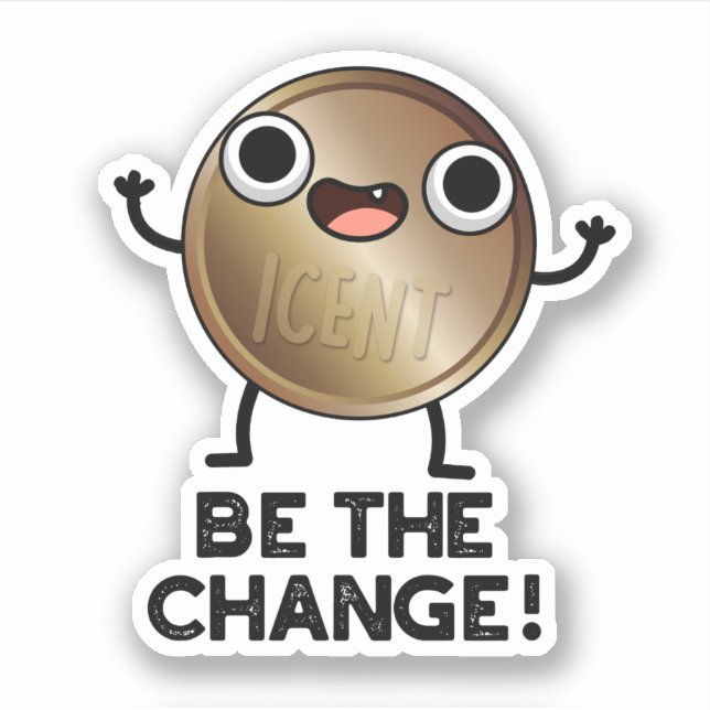 Be The Change Positive Coin Pun  Sticker (Front)