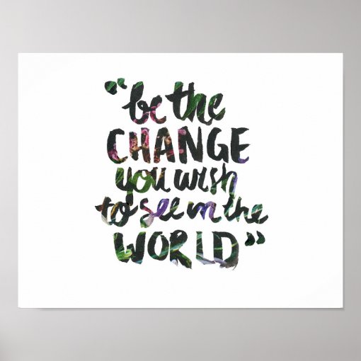 Be the Change Poster | Zazzle