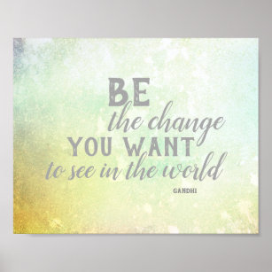 Be The Change You Want To See In The World Posters & Photo Prints | Zazzle