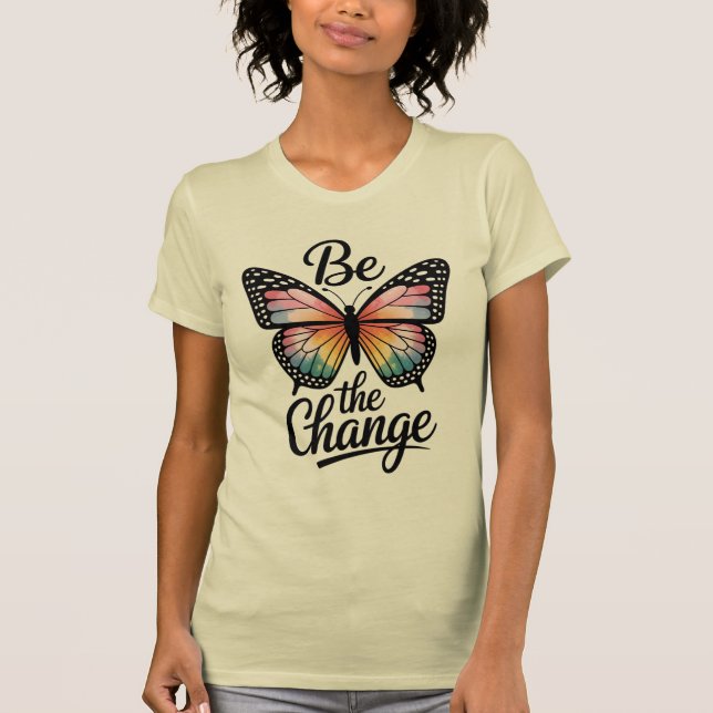 Be the Change  T-Shirt (Front)