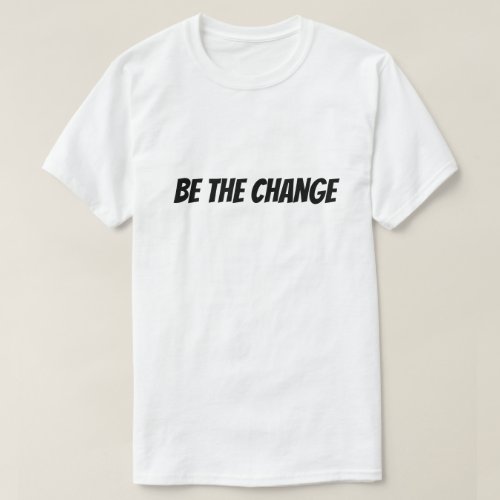Be the Change T_Shirt