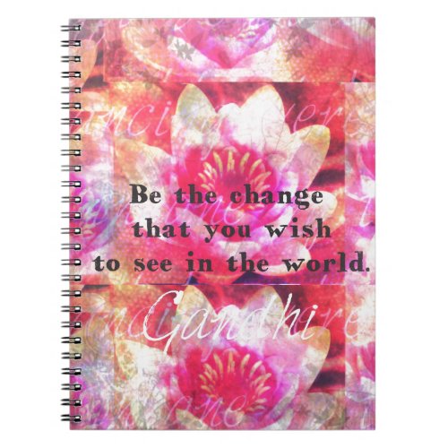 Be the change that you wish to see in the world notebook