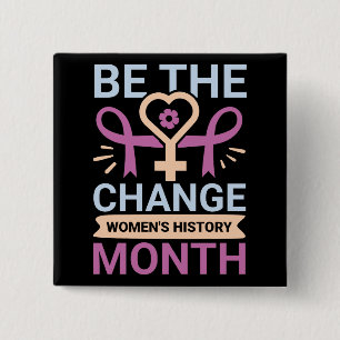 Be The Change Women's History Month Button