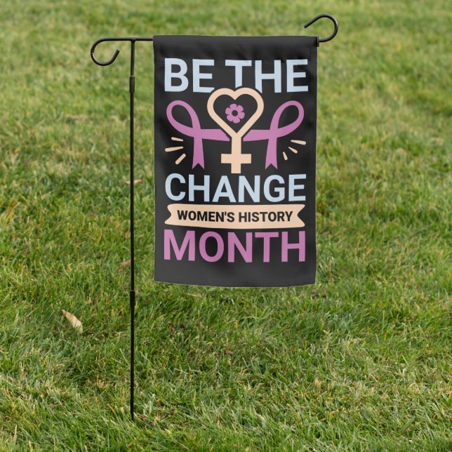 Be The Change Women's History Month Garden Flag (In SItu)