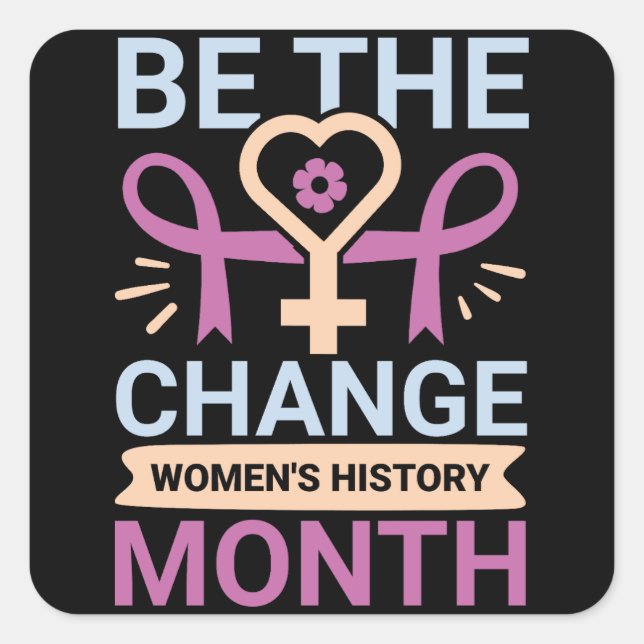 Be The Change Women's History Month Square Sticker (Front)