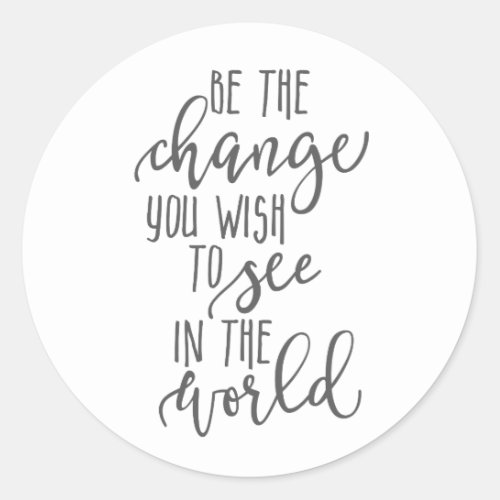 Be the Change World Inspirational quote simple Classic Round Sticker