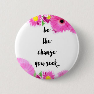 Be the change you seek button