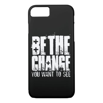 Be The Change You Want To See Iphone 8/7 Case by 2shirt at Zazzle