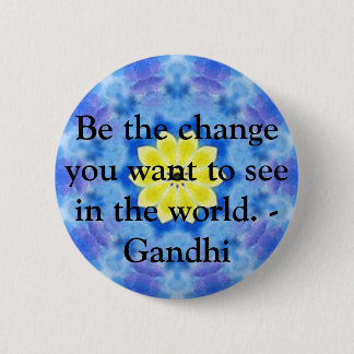 Be the change you want to see in the world. Gandi Pinback Button
