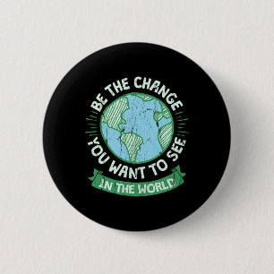 Be The Change You Want To See In The World Green E Button