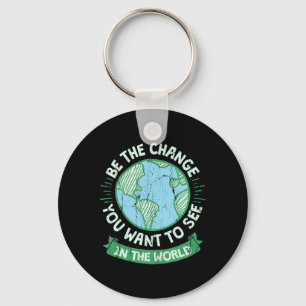 Be The Change You Want To See In The World Green E Keychain