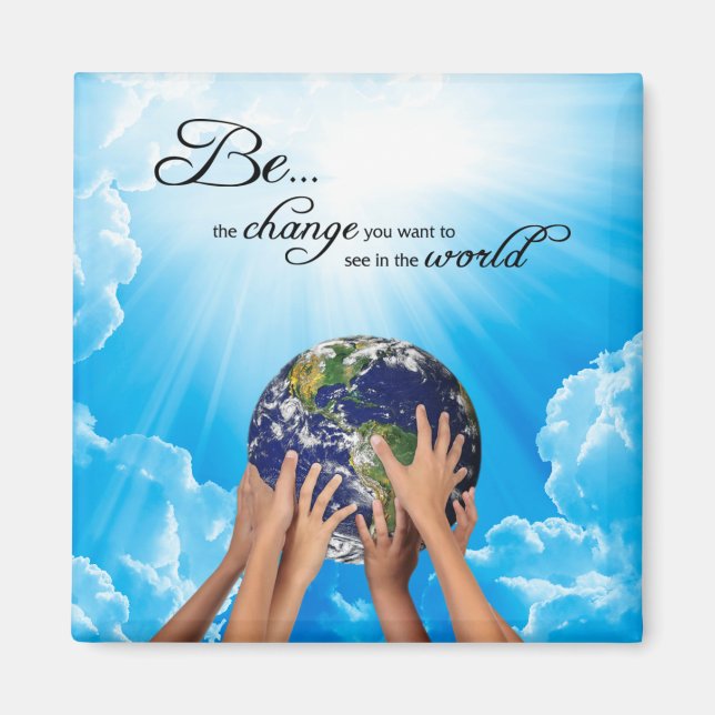 Be the Change You Want to See in the World Magnet (Front)