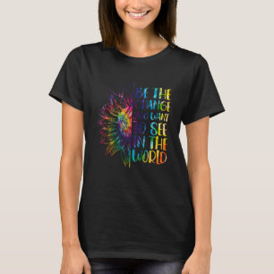 Be The Change You Want To See In The World Tie Dye T-Shirt