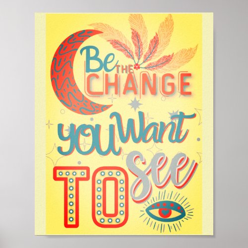 be the change you want to see _MOTIVATIONAL QUOTES Poster