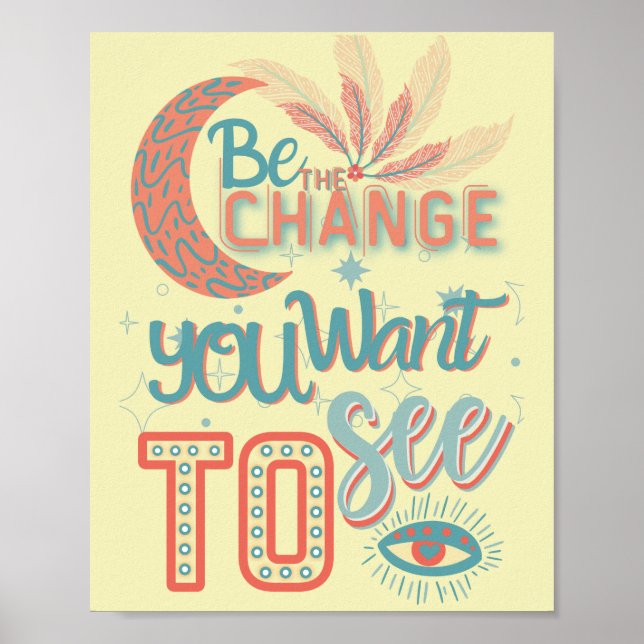 be the change you want to see -MOTIVATIONAL QUOTES Poster (Front)