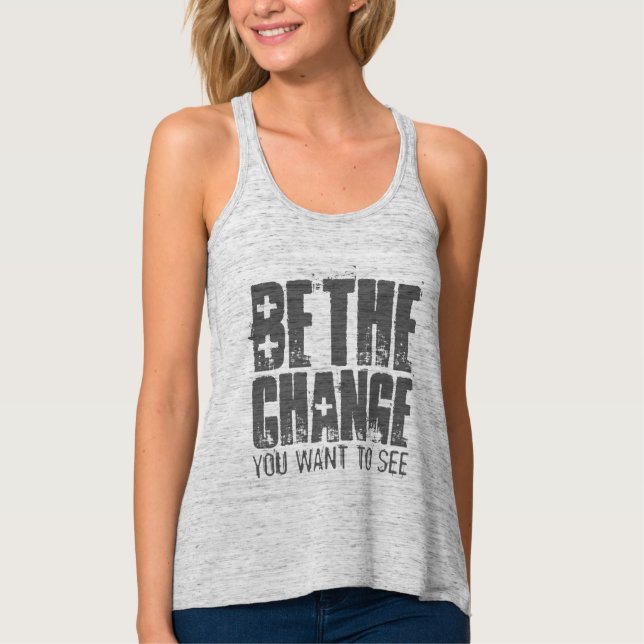Be The Change You Want To See Motivational Tank Top (Front)