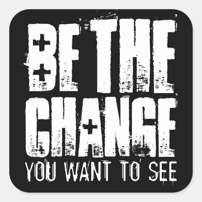 BE THE CHANGE YOU WANT TO SEE SQUARE STICKER (Front)