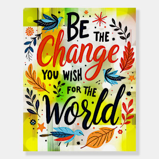 Be the Change You Wish for the World Foam Board