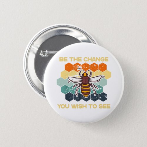 Be The Change You Wish To See In The World Bee Sun Button