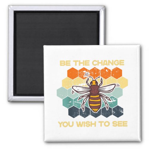 Be The Change You Wish To See In The World Bee Sun Magnet