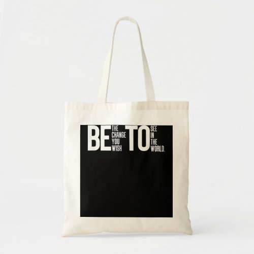 Be The Change You Wish To See In The World BETO  Tote Bag