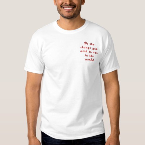 Be the change you wish to see in the world embroidered T_Shirt