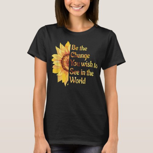 Be The Change You Wish To See In The World Inspira T_Shirt
