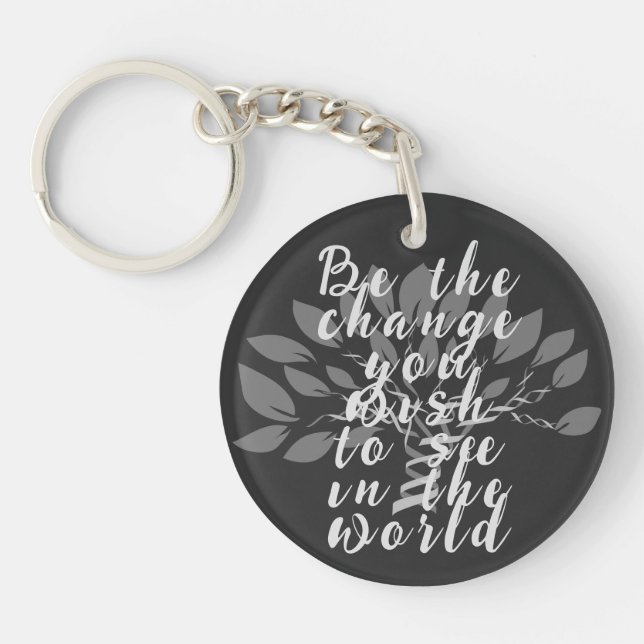 Be the change you wish to see in the world keychain (Front)