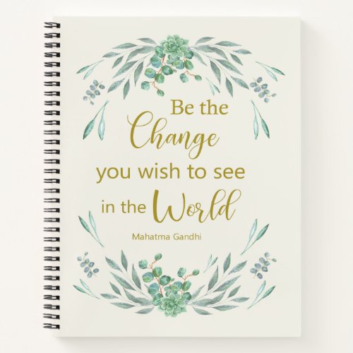 Be the change you wish to see in the world notebook