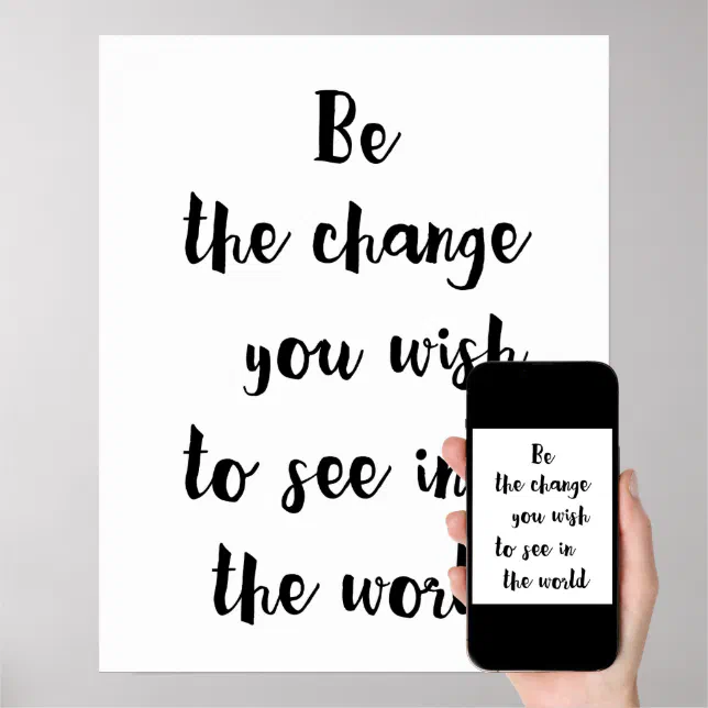 Be The Change You Wish To See In The World Poster | Zazzle