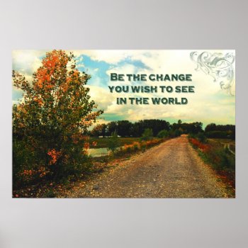 Be The Change You Wish To See In The World Poster by OutFrontProductions at Zazzle