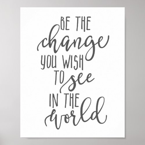 Be the Change You Wish to See in the World Poster
