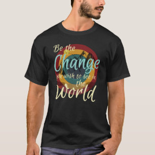 Be The Change You Wish To See In The World - Retro T-Shirt