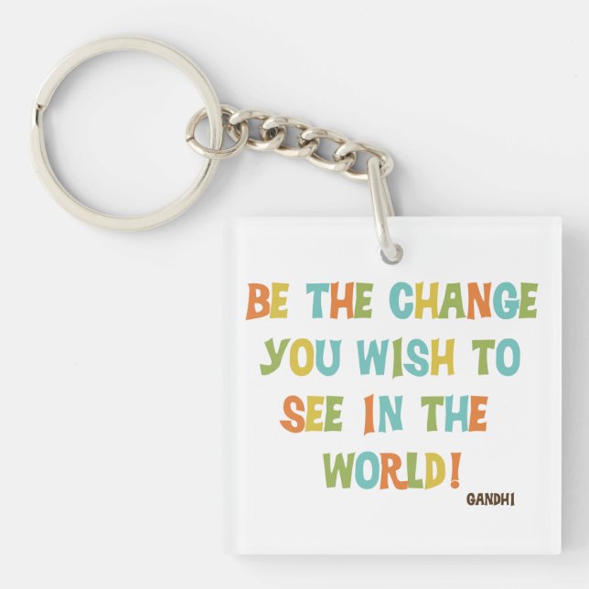 Be The Change You Wish To See Keychain (Front)
