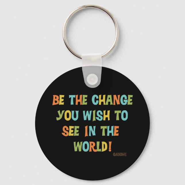 Be The Change You Wish To See Keychain (Front)