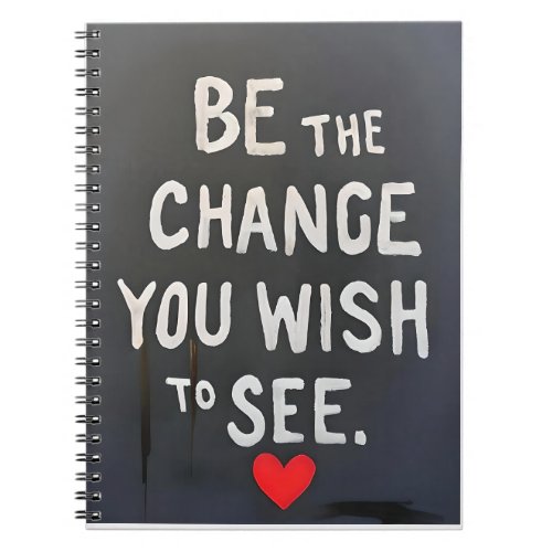 Be The Change You Wish To See Notebook