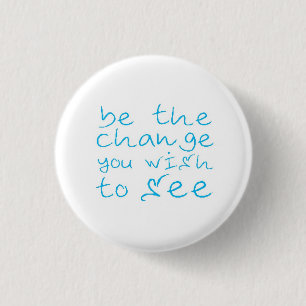 be the change you wish to see pinback button