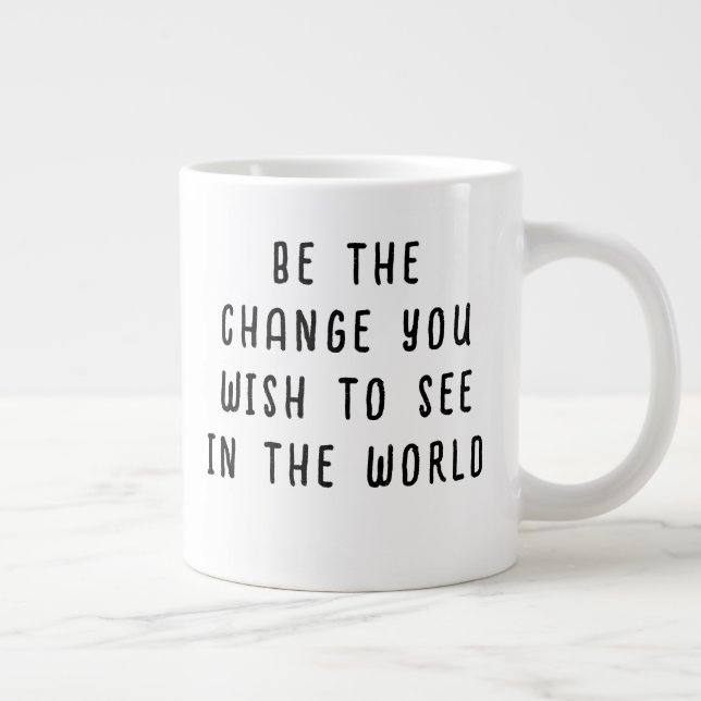 Be the Change You Wish to See Typography Quote Giant Coffee Mug (Right)