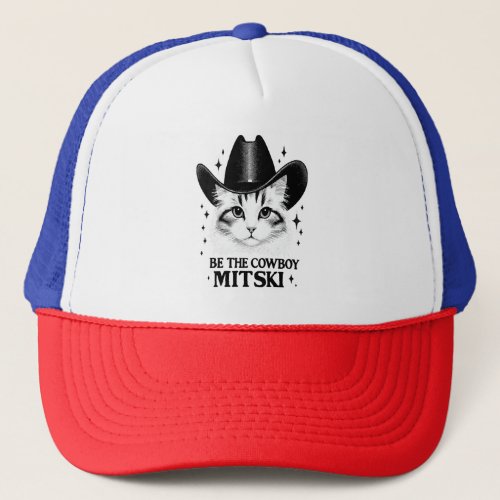 Be the cowboy Mitski Trucker Hat