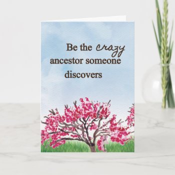 Be The Crazy Ancestor - Greeting Card by LucysCousinDesigns at Zazzle