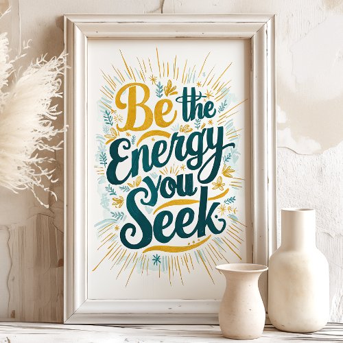 Be the Energy You Seek Motivational Art Print