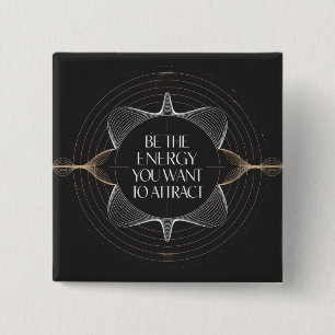 Be The Energy You Want To Attract Button