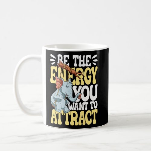 Be The Energy You Want To Attract  Coffee Mug