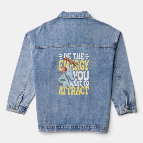 Be The Energy You Want To Attract  Denim Jacket