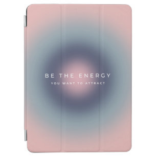 Be The Energy You Want To Attract iPad Air Cover