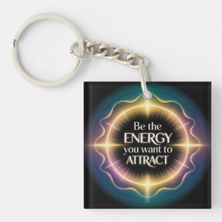 Be The Energy You Want To Attract Keychain