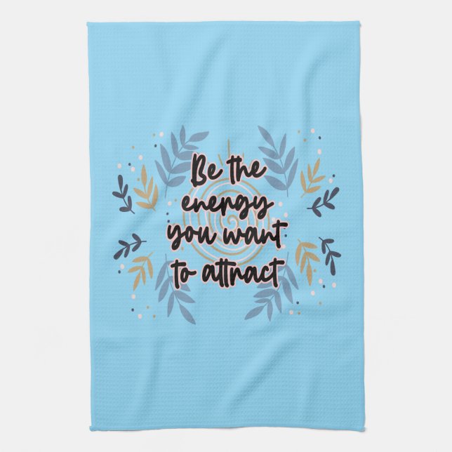 Be The Energy You Want To Attract Kitchen Towel (Vertical)