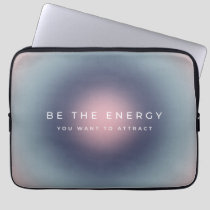 Be The Energy You Want To Attract Laptop Sleeve