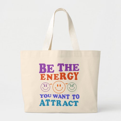 Be The Energy You Want To Attract  Large Tote Bag