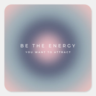 Be The Energy You Want To Attract Square Sticker